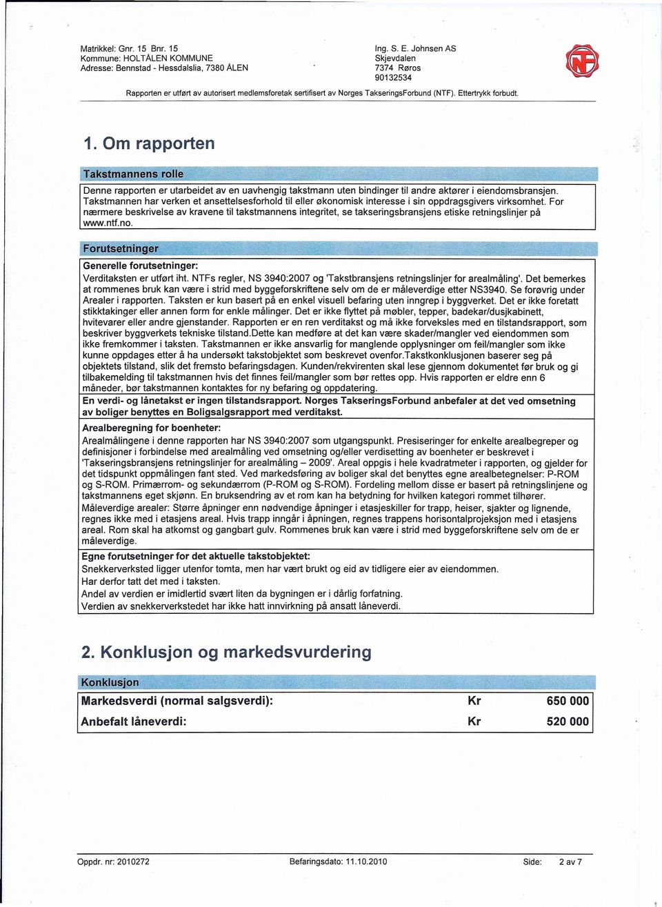 Takstmannen har verken et ansettelsesforhold til eller økonomisk interesse i sin oppdragsgivers virksomhet.