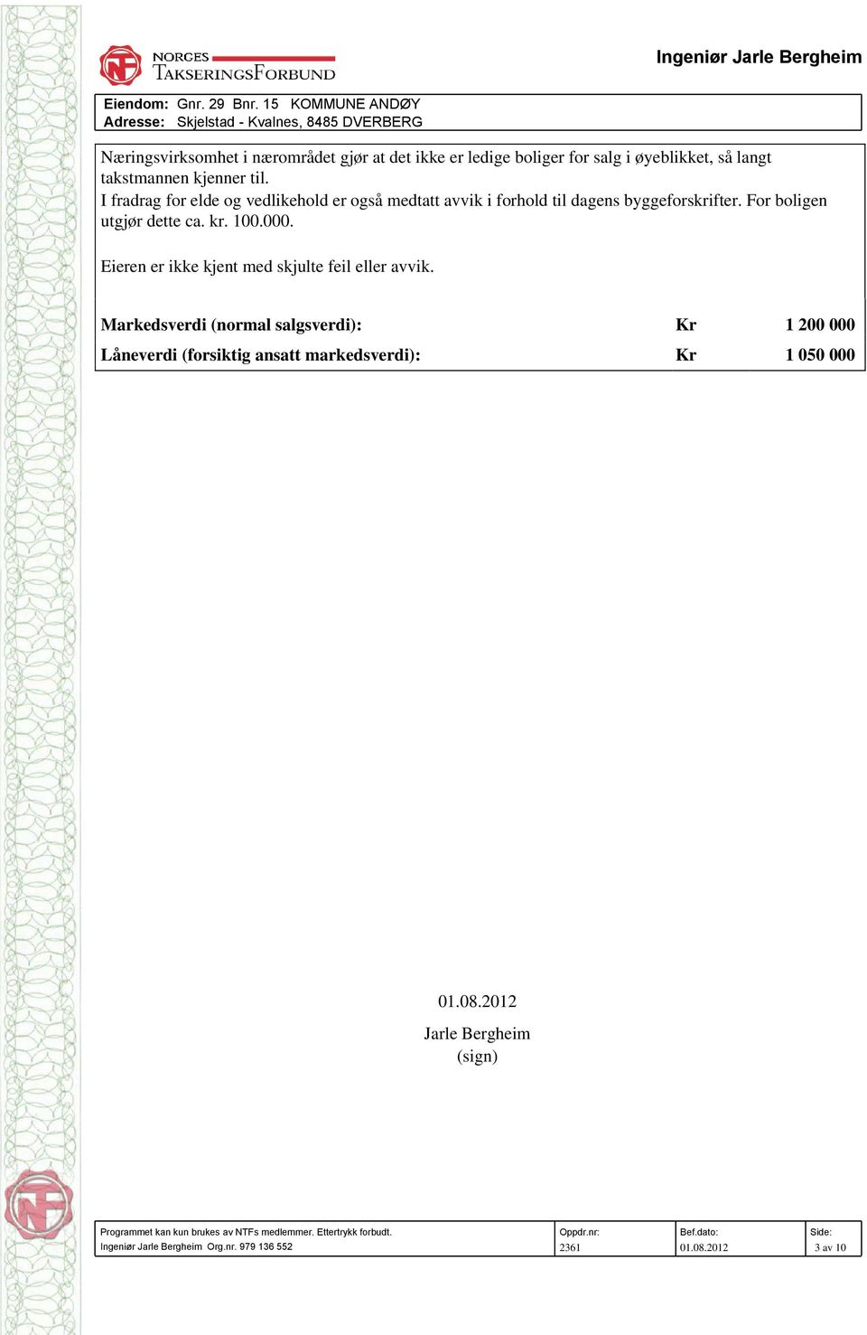 For boligen utgjør dette ca. kr. 100.000. Eieren er ikke kjent med skjulte feil eller avvik.