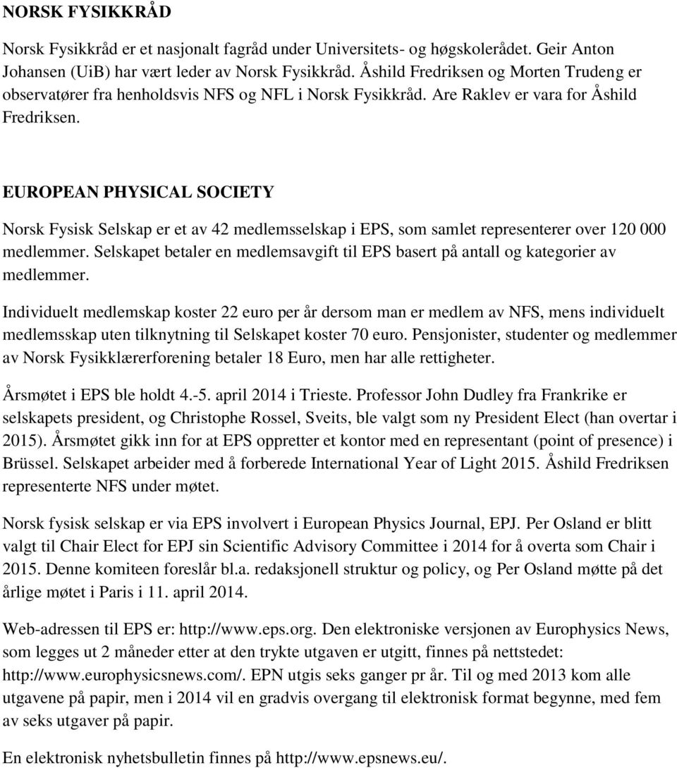 EUROPEAN PHYSICAL SOCIETY Norsk Fysisk Selskap er et av 42 medlemsselskap i EPS, som samlet representerer over 120 000 medlemmer.