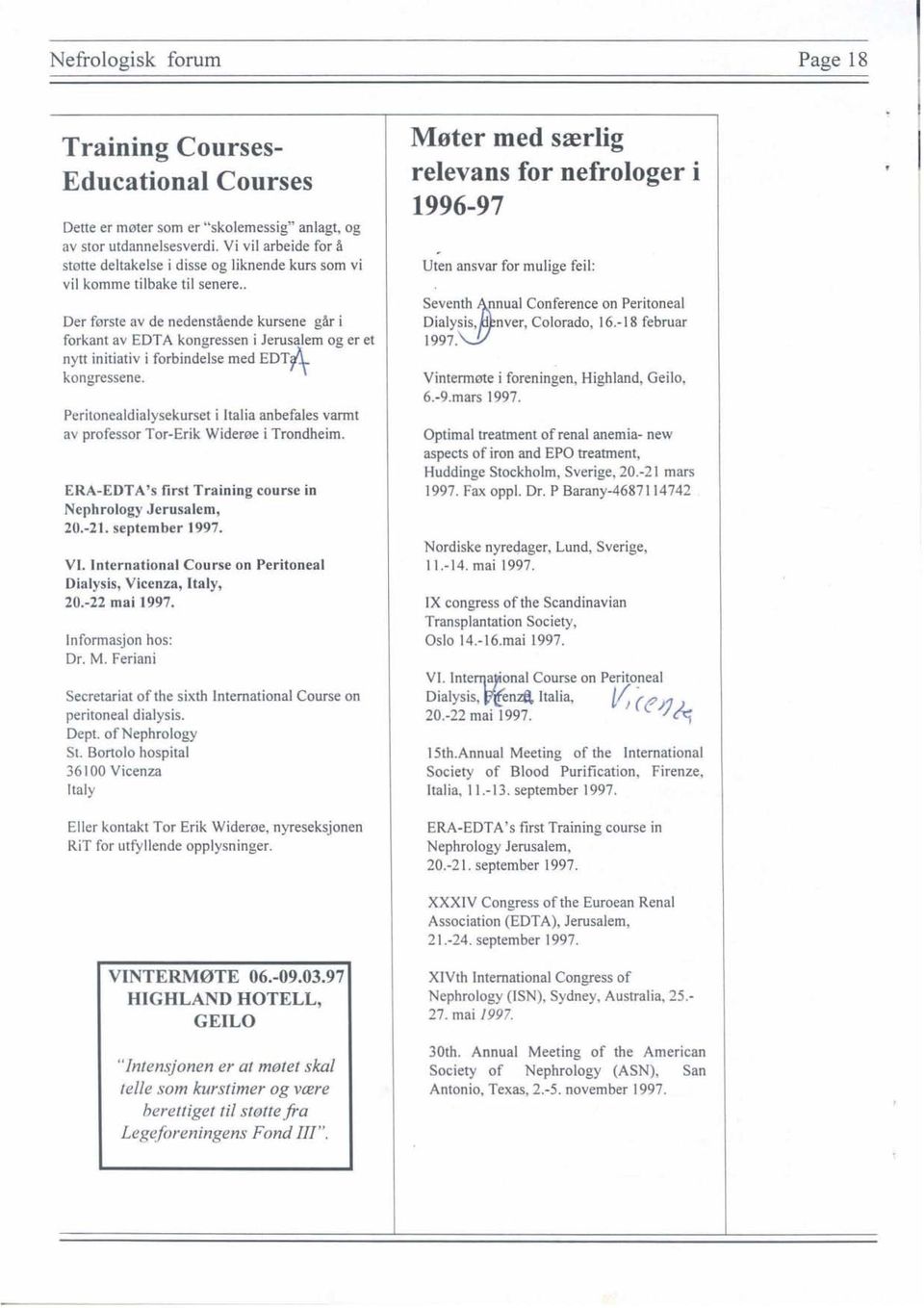 Peritonealdialysekurset i Italia anbefales varmt av professor Tor-Erik Widerøe i Trondheim. ERA-EDTA's first Training course in Nephrology Jerusalem, 20.-21. september 1997. VI.