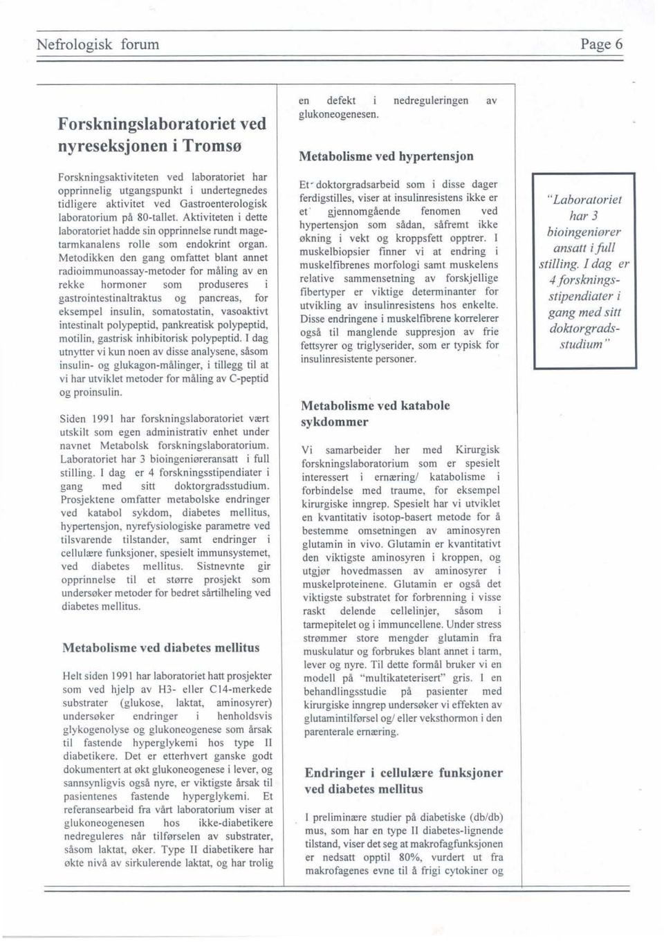 Metodikken den gang omfattet blant annet radioimmunoassay-metoder for måling aven rekke hormoner som produseres i gastrointestinaltraktus og panereas, for eksempel insulin, somatostatin, vasoaktivt