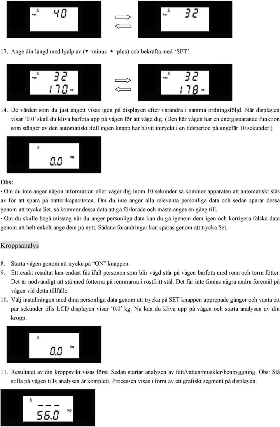 (Den här vågen har en energisparande funktion som stänger av den automatiskt ifall ingen knapp har blivit intryckt i en tidsperiod på ungefär 10 sekunder.