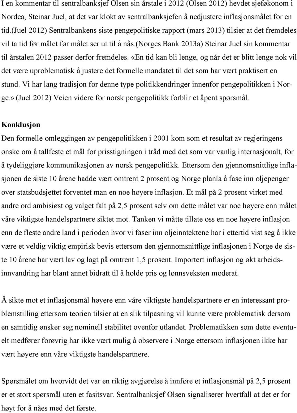 (norges Bank 2013a) Steinar Juel sin kommentar til årstalen 2012 passer derfor fremdeles.