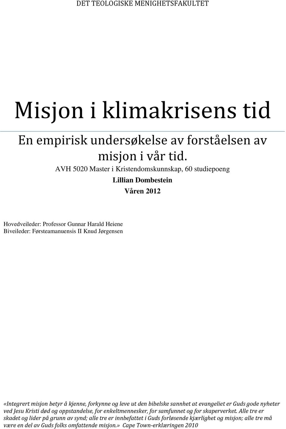 Jørgensen «Integrert misjon betyr å kjenne, forkynne og leve ut den bibelske sannhet at evangeliet er Guds gode nyheter ved Jesu Kristi død og oppstandelse, for