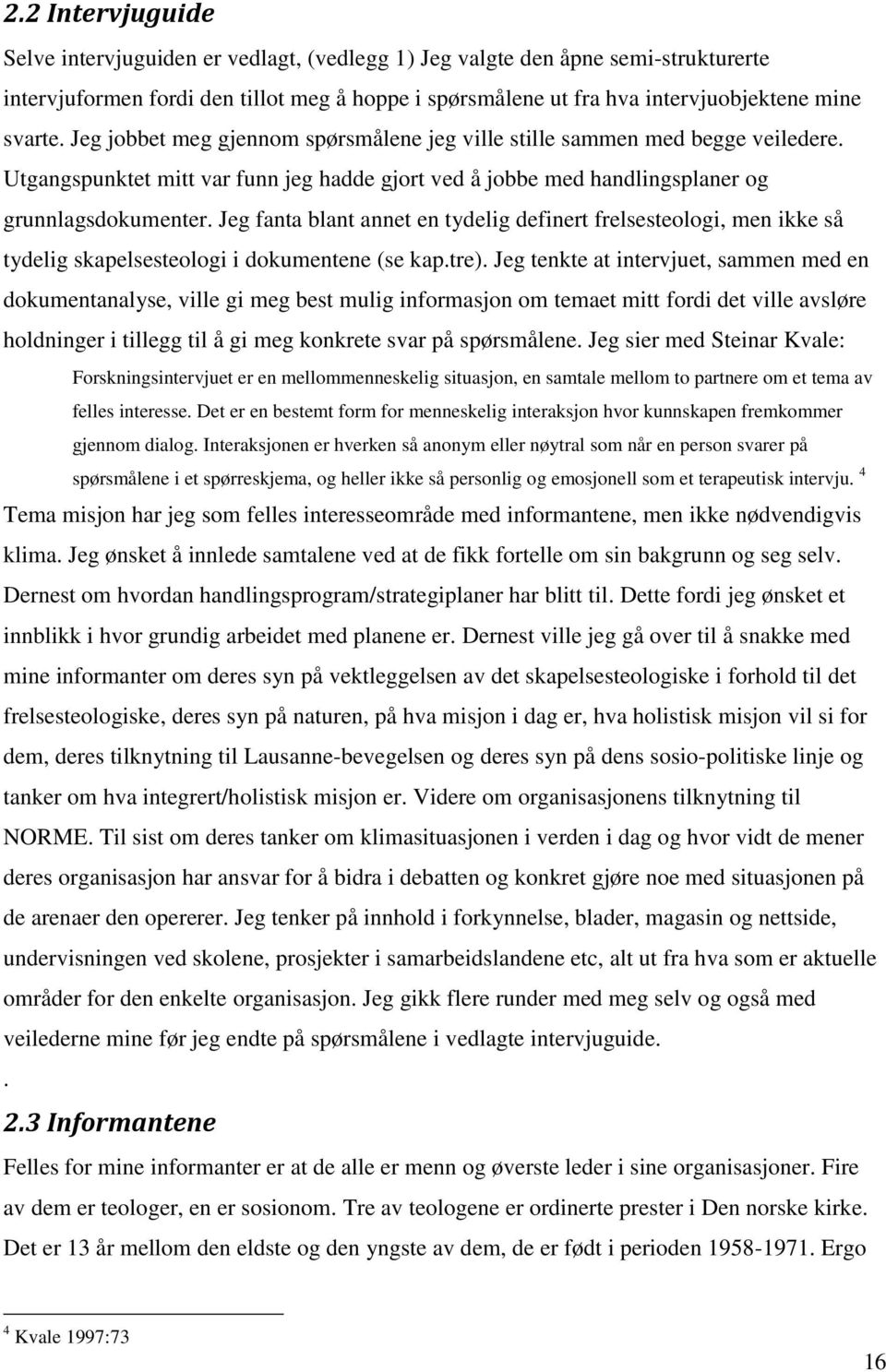 Jeg fanta blant annet en tydelig definert frelsesteologi, men ikke så tydelig skapelsesteologi i dokumentene (se kap.tre).