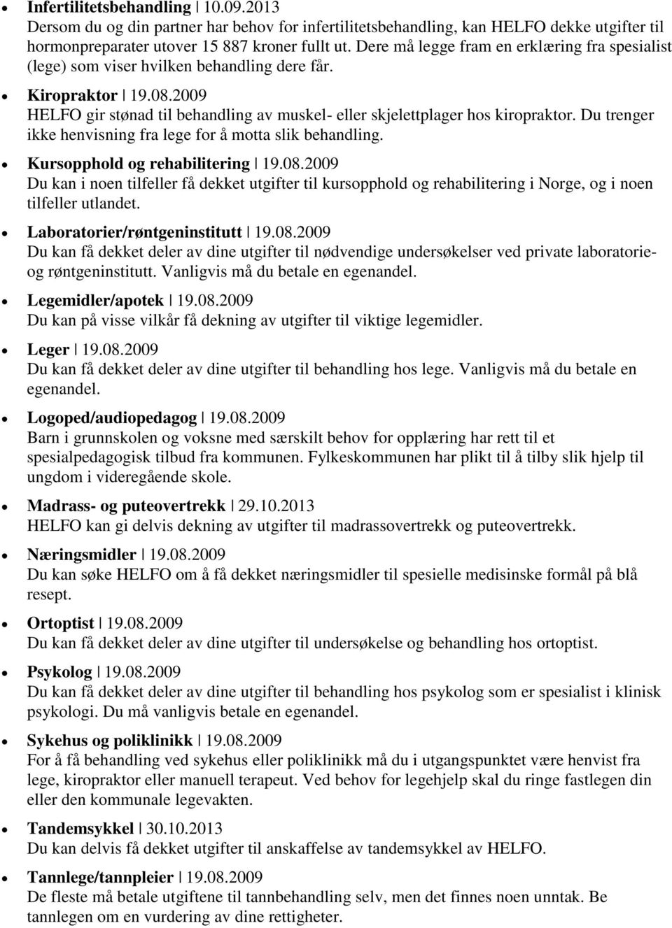 Du trenger ikke henvisning fra lege for å motta slik behandling. Kursopphold og rehabilitering 19.08.