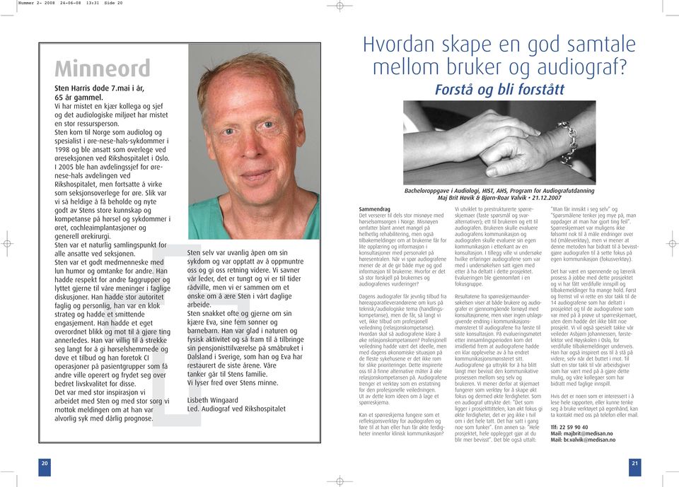 Sten kom til Norge som audiolog og spesialist i øre-nese-hals-sykdommer i 1998 og ble ansatt som overlege ved øreseksjonen ved Rikshospitalet i Oslo.