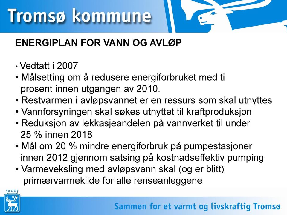 av lekkasjeandelen på vannverket til under 25 % innen 2018 Mål om 20 % mindre energiforbruk på pumpestasjoner innen 2012