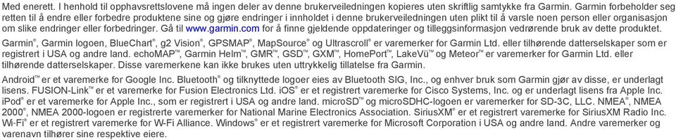 endringer eller forbedringer. Gå til www.garmin.com for å finne gjeldende oppdateringer og tilleggsinformasjon vedrørende bruk av dette produktet.