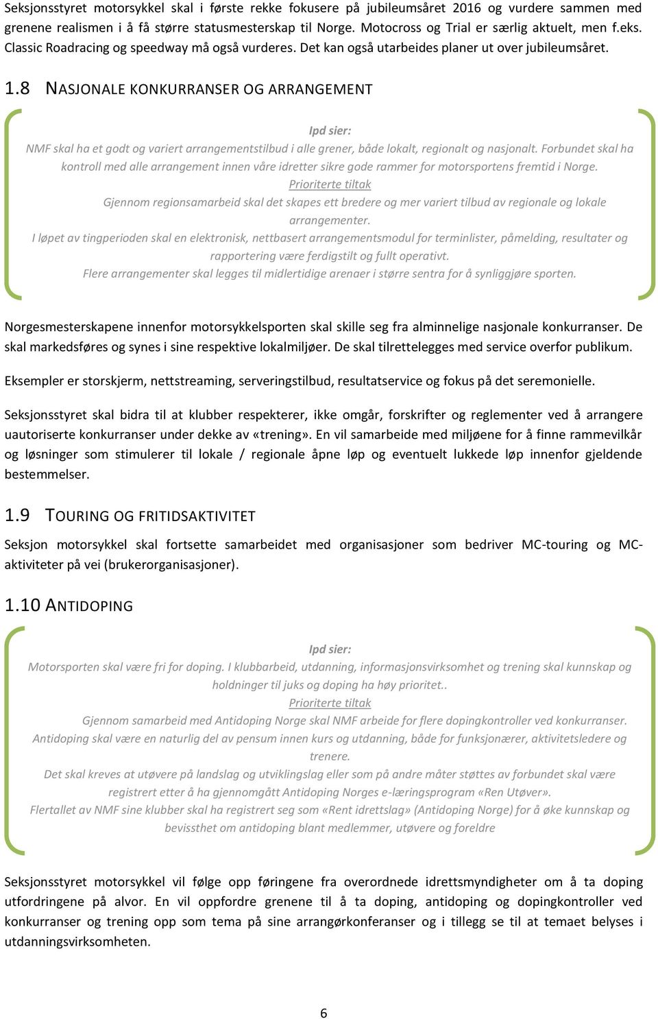 8 NASJONALE KONKURRANSER OG ARRANGEMENT NMF skal ha et godt og variert arrangementstilbud i alle grener, både lokalt, regionalt og nasjonalt.