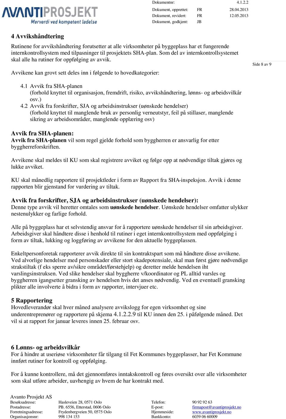 1 Avvik fra SHA-planen (forhold knyttet til organisasjon, fremdrift, risiko, avvikshåndtering, lønns- og arbeidsvilkår osv.) 4.