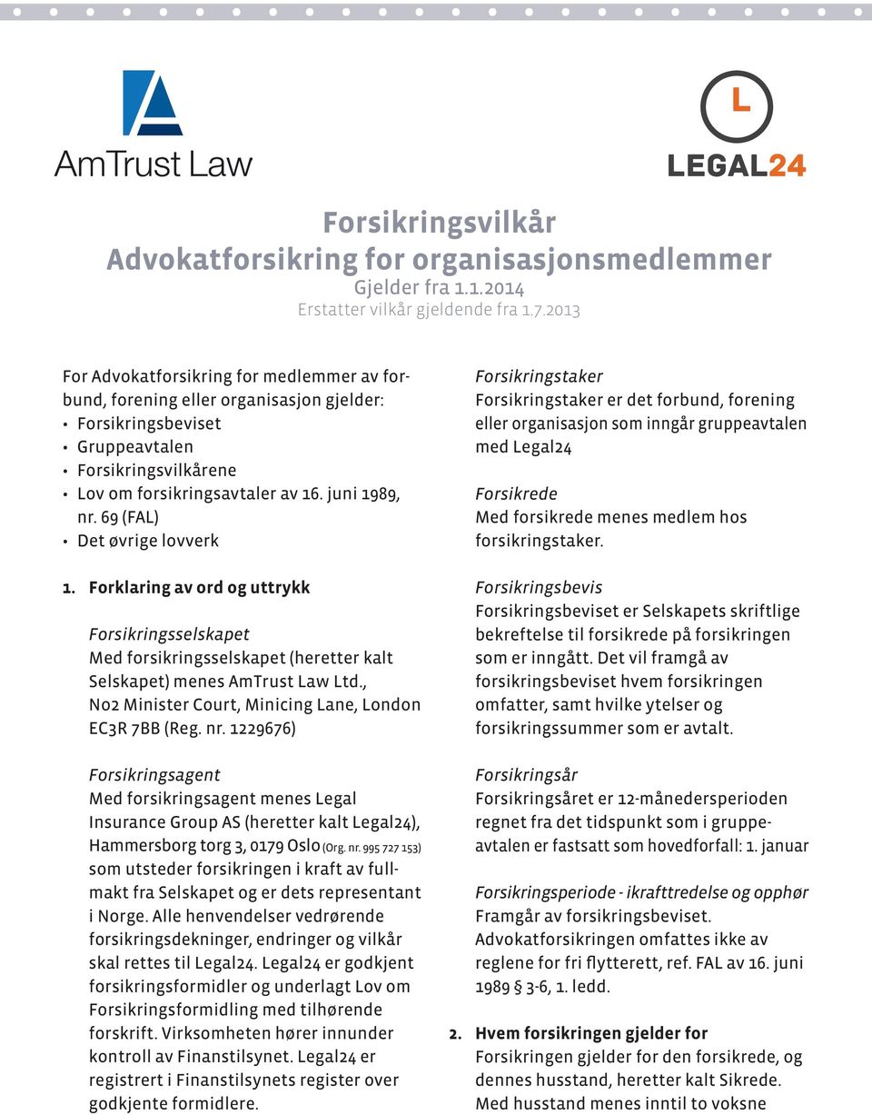 69 (FAL) Det øvrige lovverk 1. Forklaring av ord og uttrykk Forsikringsselskapet Med forsikringsselskapet (heretter kalt Selskapet) menes AmTrust Law Ltd.