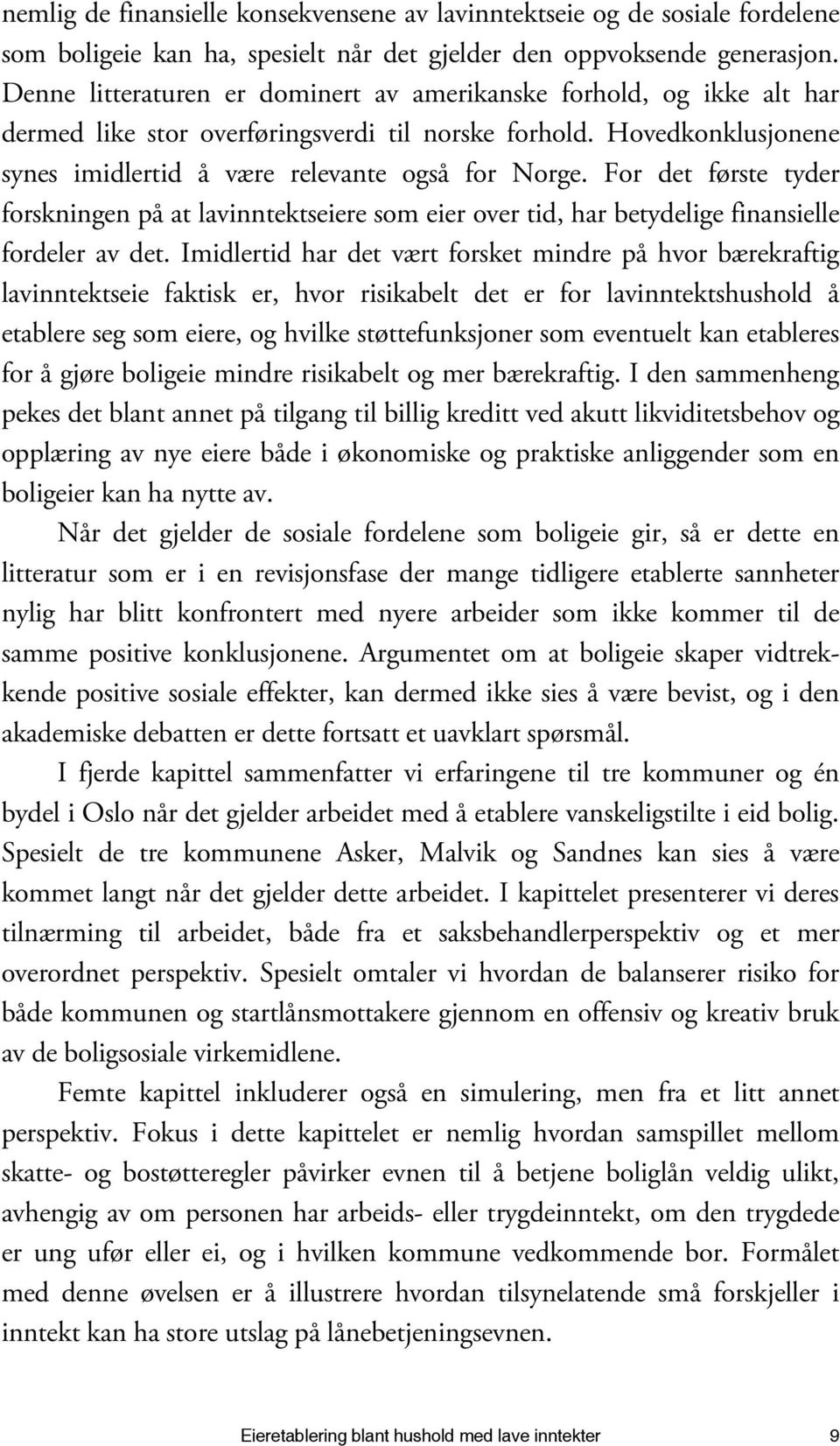 For det første tyder forskningen på at lavinntektseiere som eier over tid, har betydelige finansielle fordeler av det.