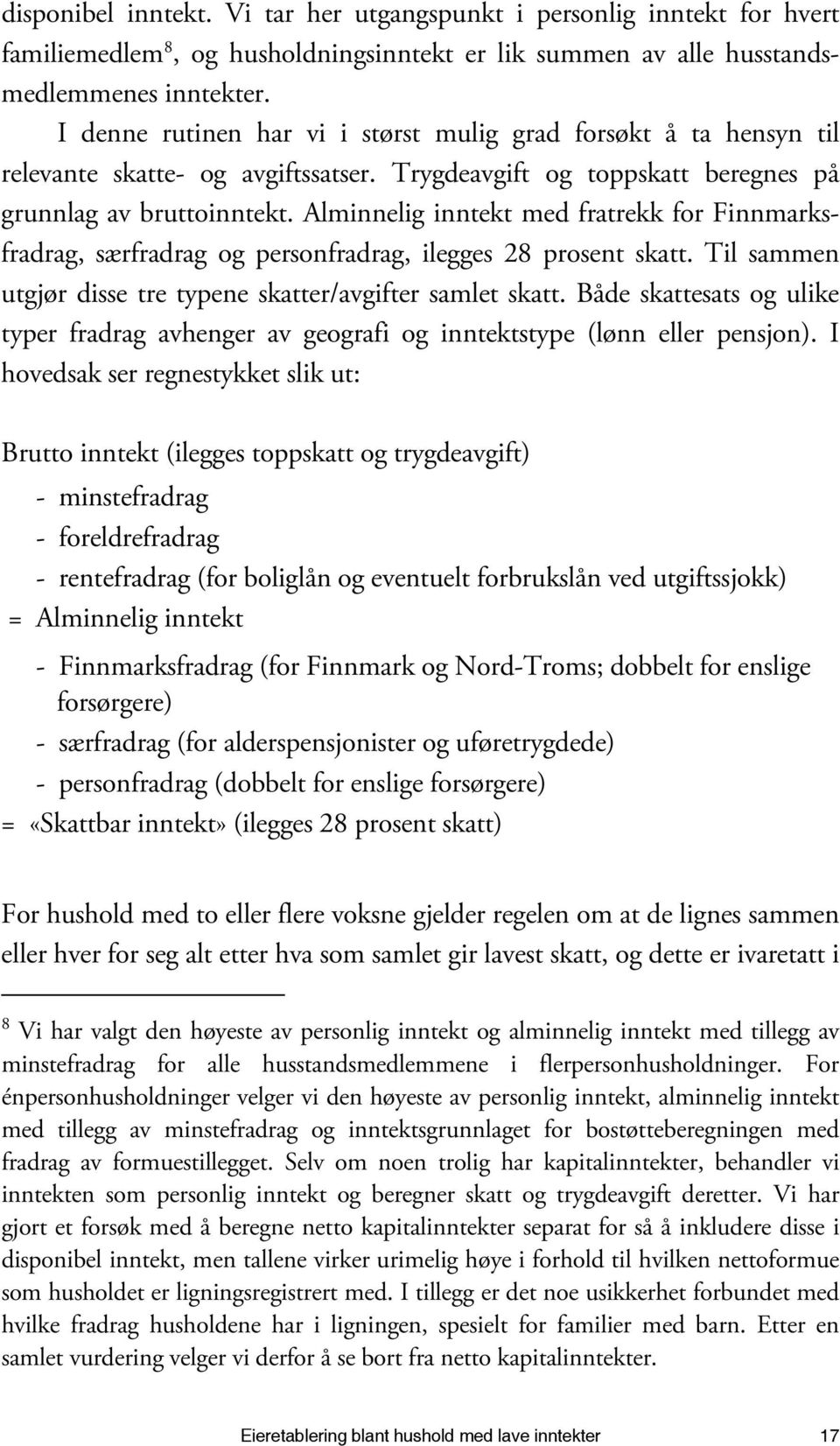 Alminnelig inntekt med fratrekk for Finnmarksfradrag, særfradrag og personfradrag, ilegges 28 prosent skatt. Til sammen utgjør disse tre typene skatter/avgifter samlet skatt.