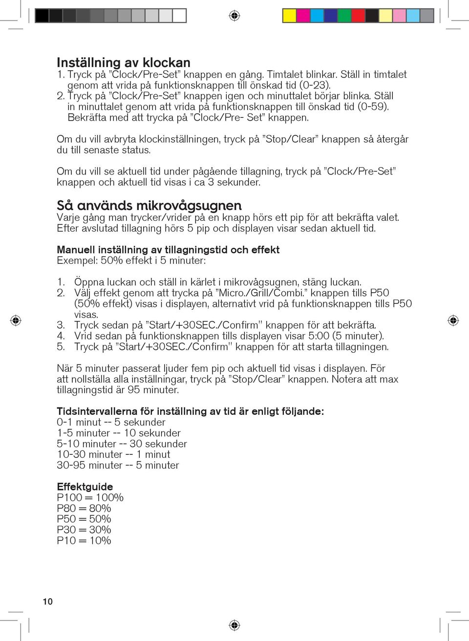 Om du vill avbryta klockinställningen, tryck på Stop/Clear knappen så återgår du till senaste status.