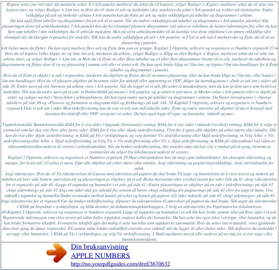 Endre rekkefølge på ark og innhold i arkene I Ark-panelet kan du flytte på ark og endre rekkefølgen på tabeller og diagrammer i arkene.