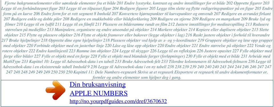 hjørnepunkter til kurvepunkter og omvendt 207 Redigere en avrundet firkant 207 Redigere enkle og doble piler 208 Redigere en snakkeboble eller bildeforklaring 209 Redigere en stjerne 209 Redigere en