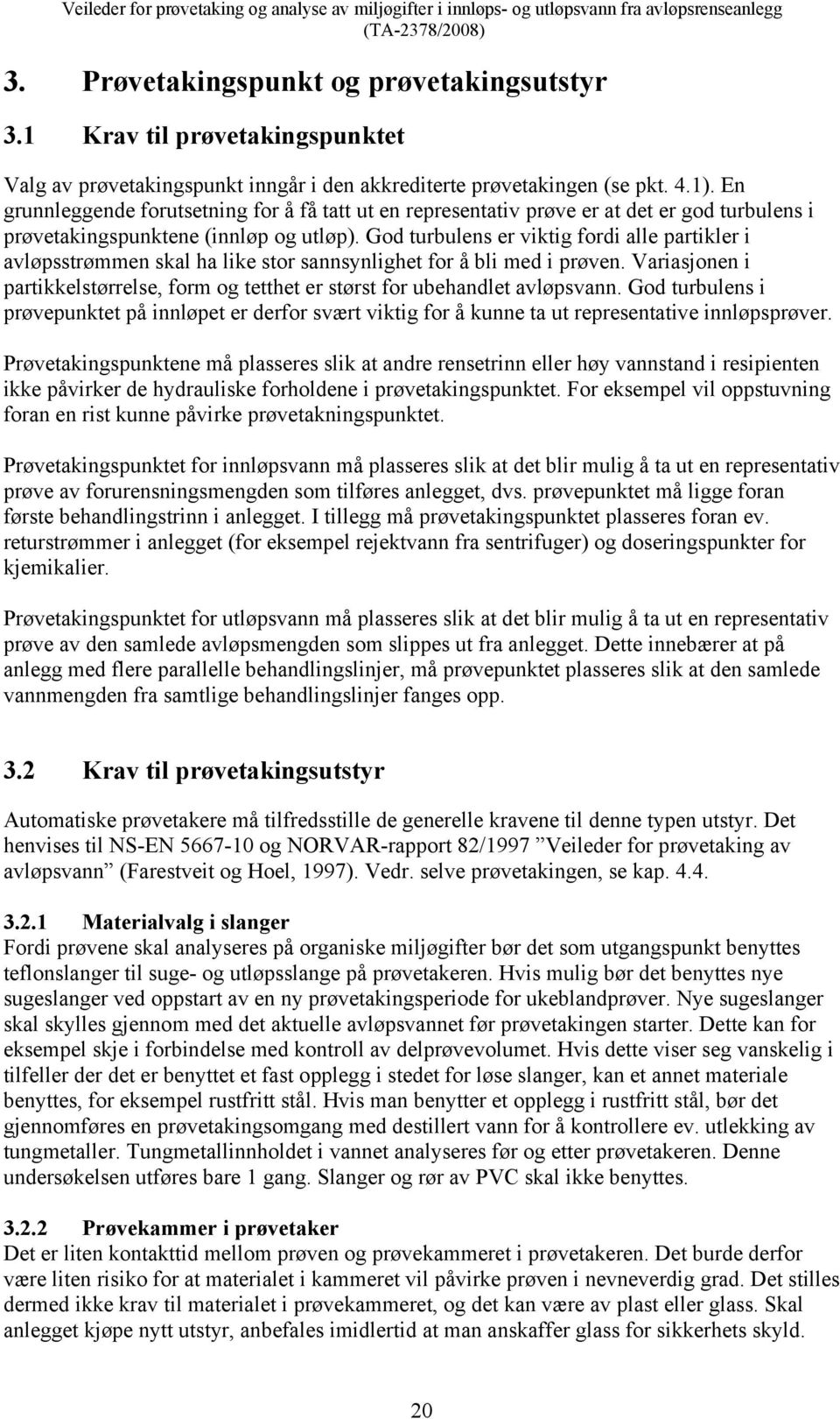 God turbulens er viktig fordi alle partikler i avløpsstrømmen skal ha like stor sannsynlighet for å bli med i prøven.