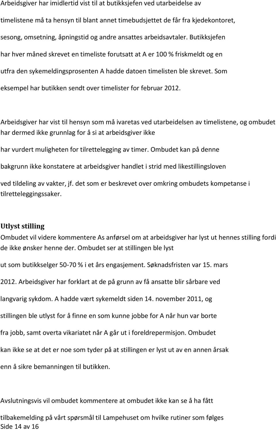 Som eksempel har butikken sendt over timelister for februar 2012.