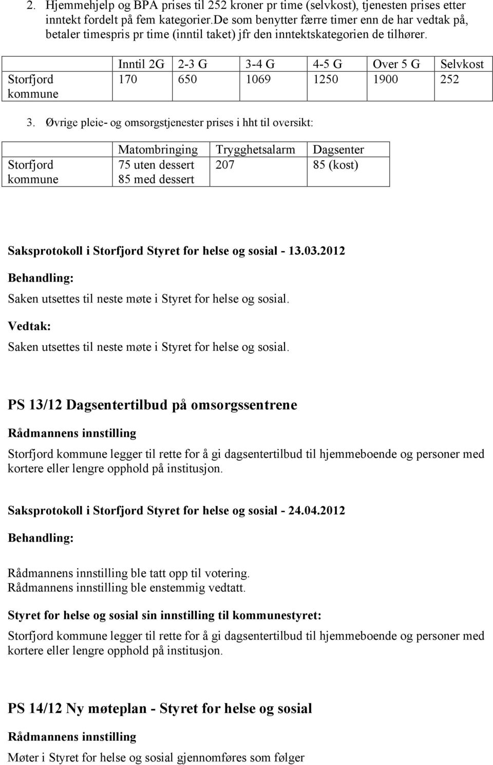 Storfjord Inntil 2G 2-3 G 3-4 G 4-5 G Over 5 G Selvkost 170 650 1069 1250 1900 252 3.