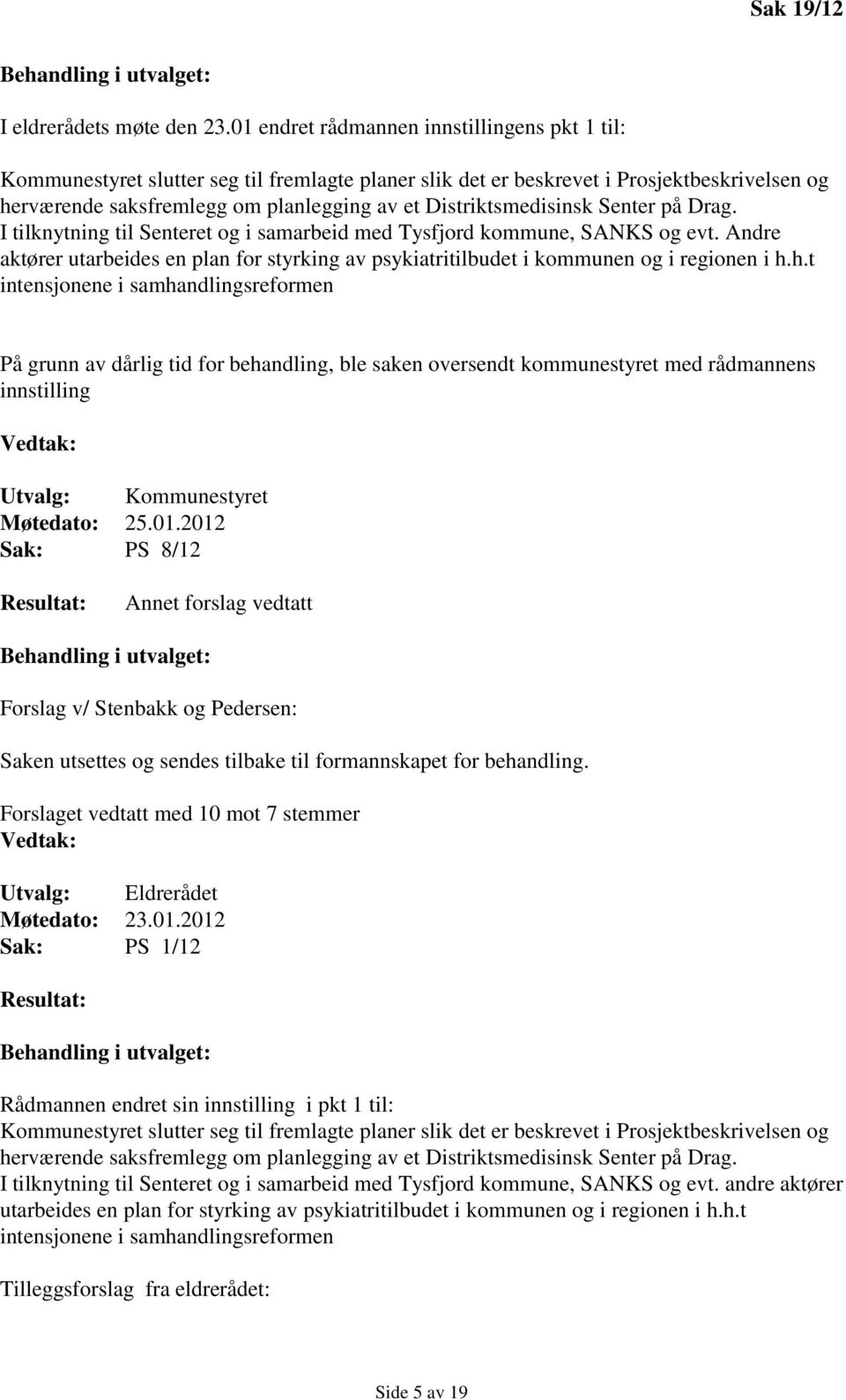 Distriktsmedisinsk Senter på Drag. I tilknytning til Senteret og i samarbeid med Tysfjord kommune, SANKS og evt.