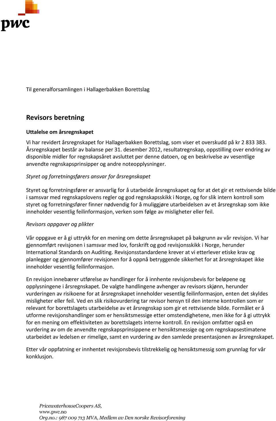 desember 2012, resultatregnskap, oppstilling over endring av disponible midler for regnskapsåret avsluttet per dennee datoen, og en beskrivelse av vesentlige anvendte regnskapsprinsipper og andre