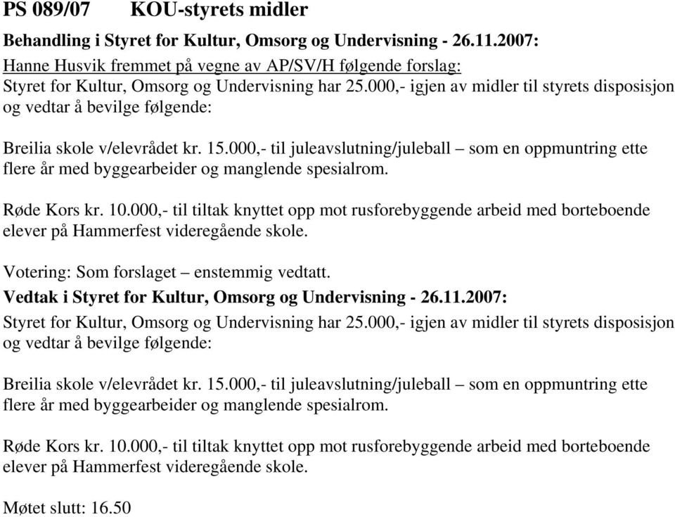 000,- til juleavslutning/juleball som en oppmuntring ette flere år med byggearbeider og manglende spesialrom. Røde Kors kr. 10.