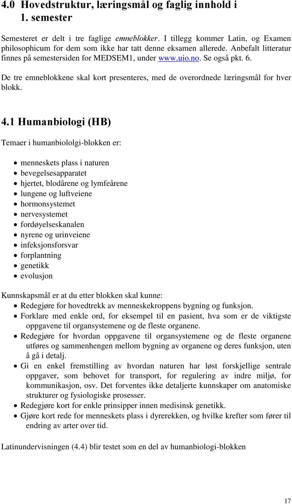 De tre emneblokkene skal kort presenteres, med de overordnede læringsmål for hver blokk. 4.