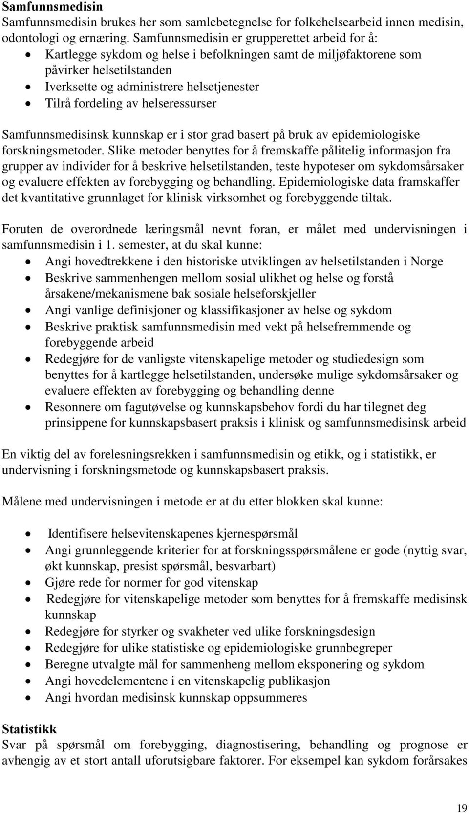 helseressurser Samfunnsmedisinsk kunnskap er i stor grad basert på bruk av epidemiologiske forskningsmetoder.