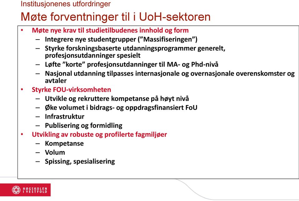 Nasjonal utdanning tilpasses internasjonale og overnasjonale overenskomster og avtaler Styrke FOU-virksomheten Utvikle og rekruttere kompetanse på høyt nivå Øke