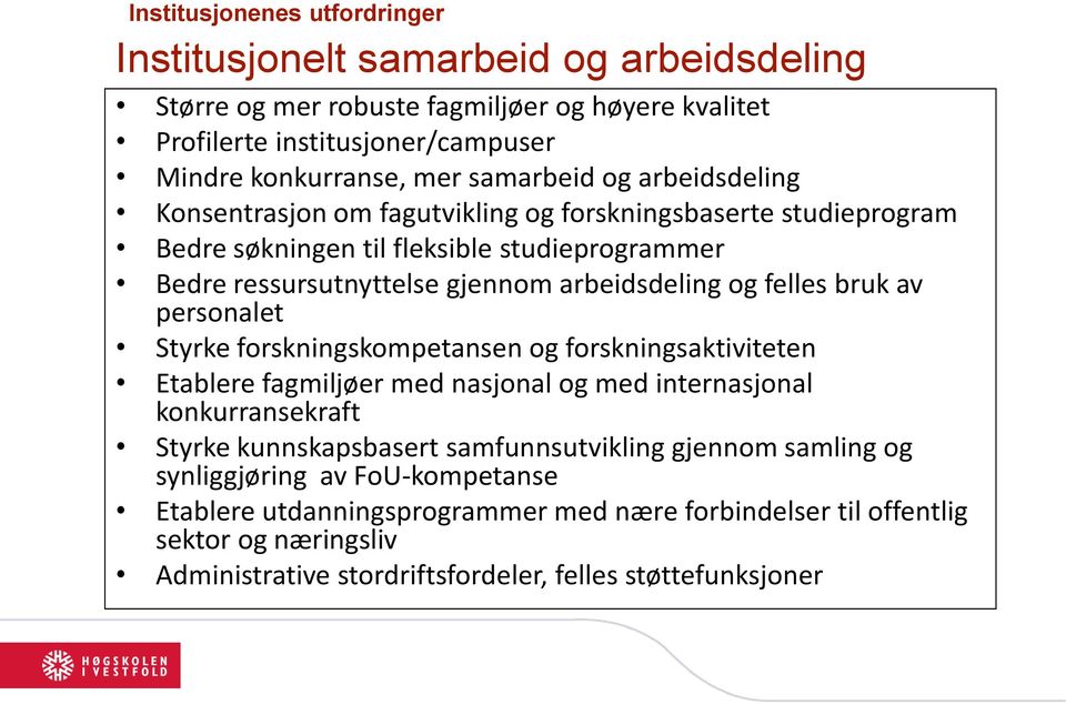 felles bruk av personalet Styrke forskningskompetansen og forskningsaktiviteten Etablere fagmiljøer med nasjonal og med internasjonal konkurransekraft Styrke kunnskapsbasert