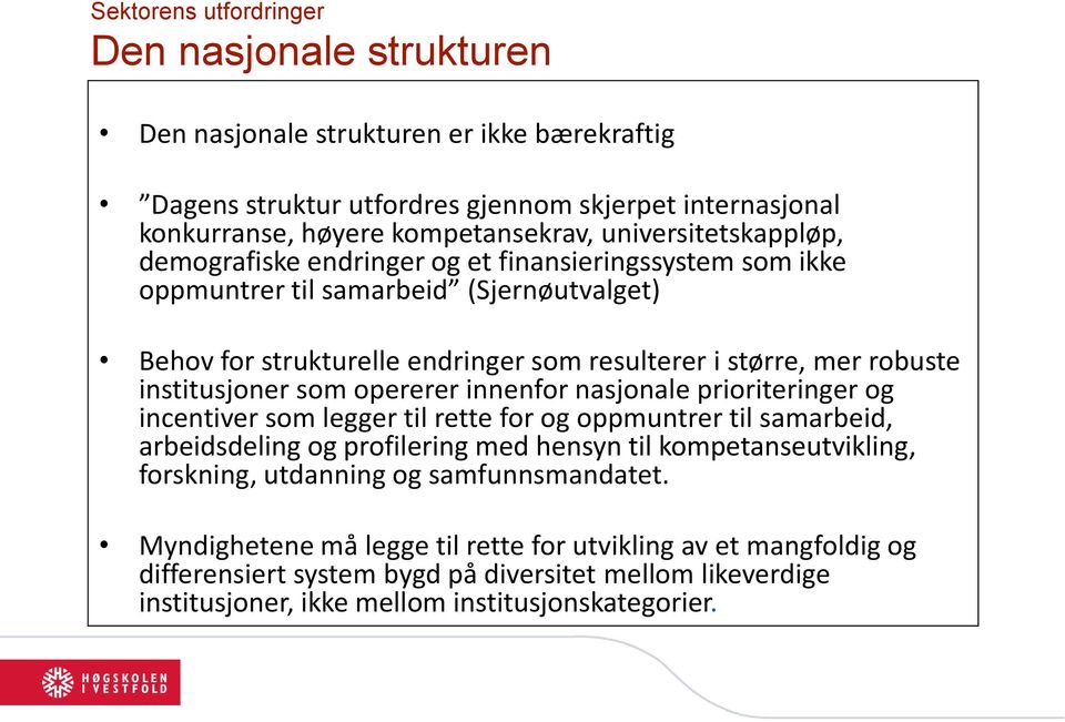 institusjoner som opererer innenfor nasjonale prioriteringer og incentiver som legger til rette for og oppmuntrer til samarbeid, arbeidsdeling og profilering med hensyn til kompetanseutvikling,