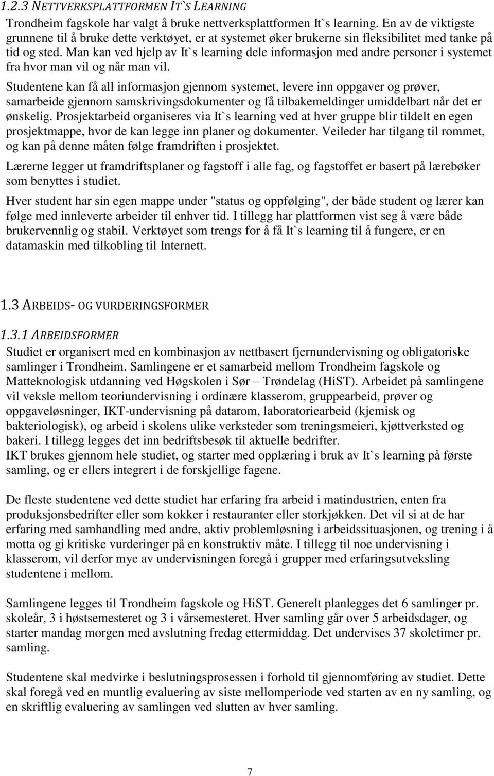 Man kan ved hjelp av It`s learning dele informasjon med andre personer i systemet fra hvor man vil og når man vil.