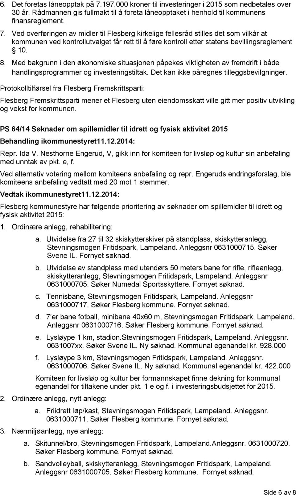 Ved overføringen av midler til Flesberg kirkelige fellesråd stilles det som vilkår at kommunen ved kontrollutvalget får rett til å føre kontroll etter statens bevillingsreglement 10. 8.