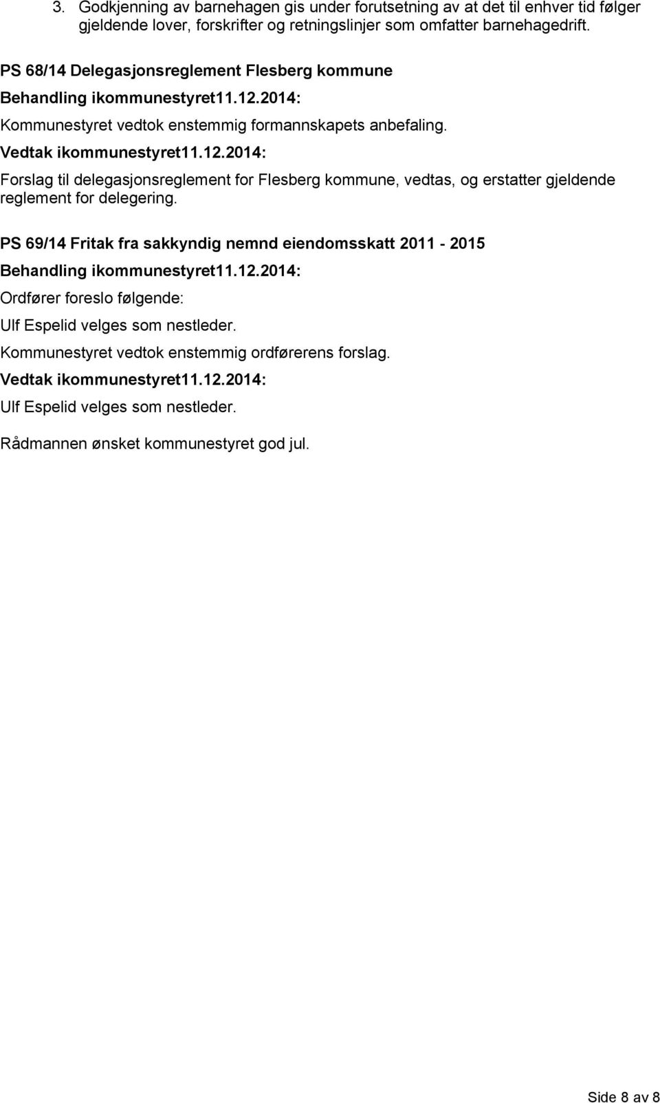 Forslag til delegasjonsreglement for Flesberg kommune, vedtas, og erstatter gjeldende reglement for delegering.