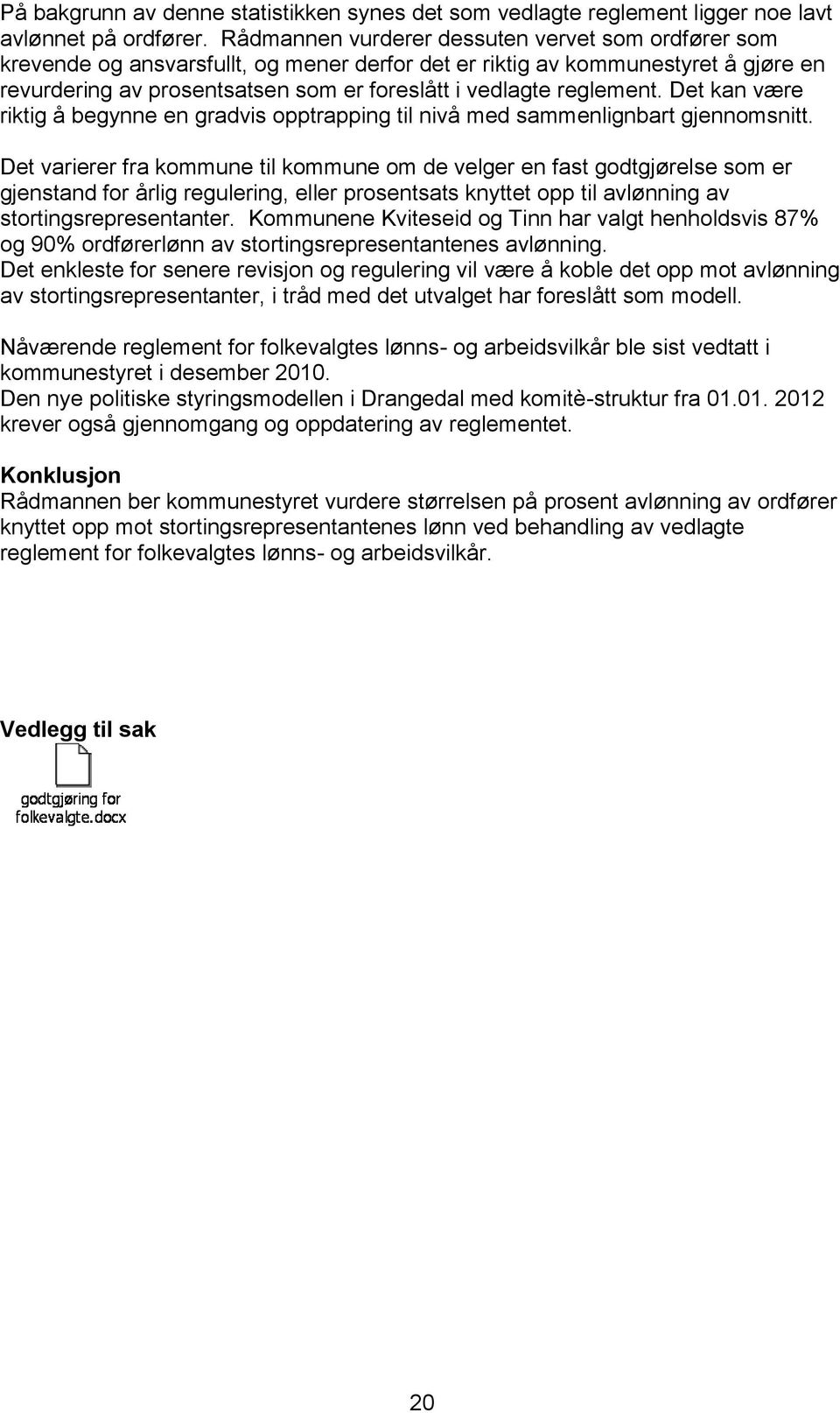 reglement. Det kan være riktig å begynne en gradvis opptrapping til nivå med sammenlignbart gjennomsnitt.