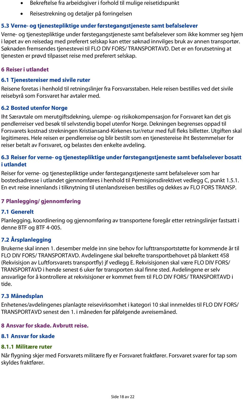 preferert selskap kan etter søknad innvilges bruk av annen transportør. Søknaden fremsendes tjenestevei til FLO DIV FORS/ TRANSPORTAVD.