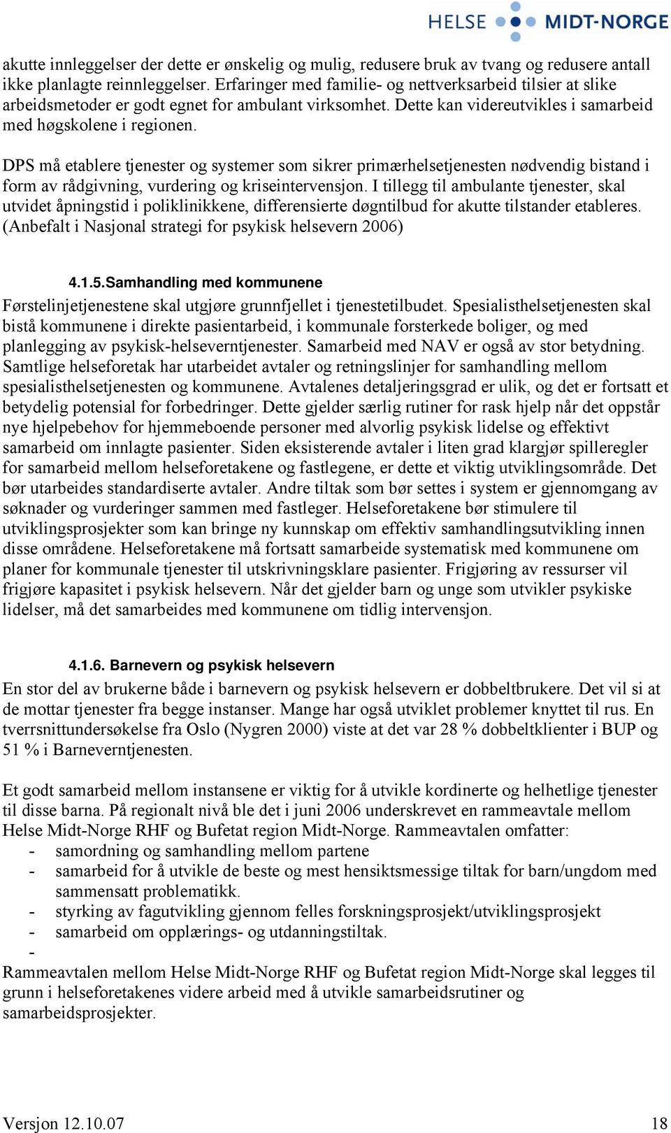 DPS må etablere tjenester og systemer som sikrer primærhelsetjenesten nødvendig bistand i form av rådgivning, vurdering og kriseintervensjon.