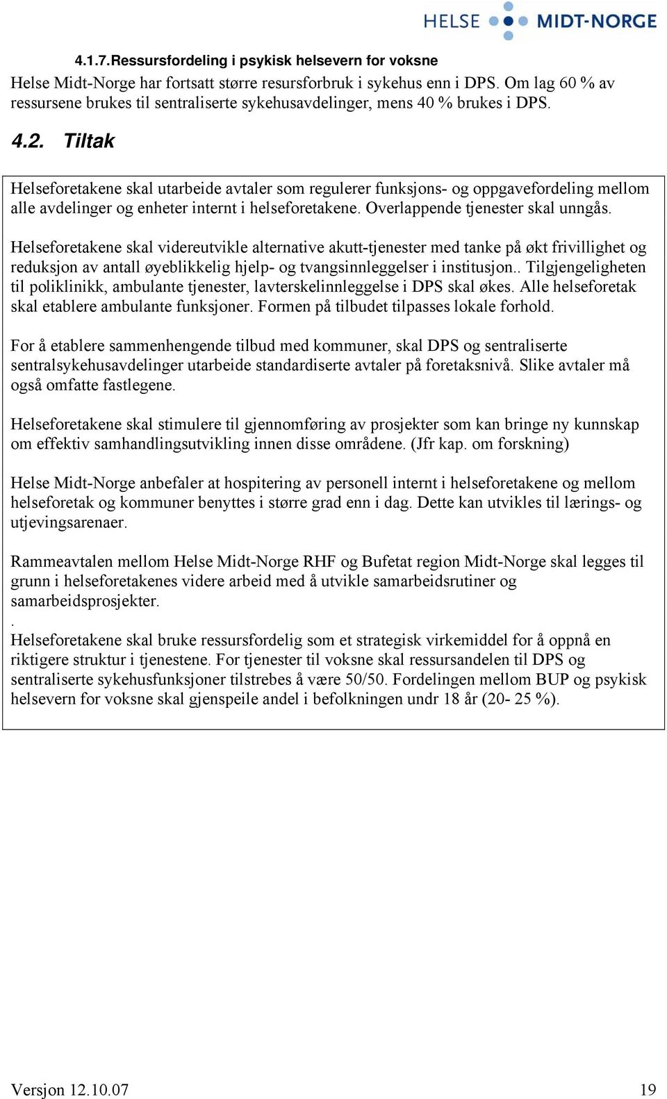 Tiltak Helseforetakene skal utarbeide avtaler som regulerer funksjons- og oppgavefordeling mellom alle avdelinger og enheter internt i helseforetakene. Overlappende tjenester skal unngås.