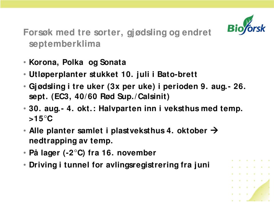 /Calsinit) 3. aug.- 4. okt.: Halvparten inn i veksthus med temp.