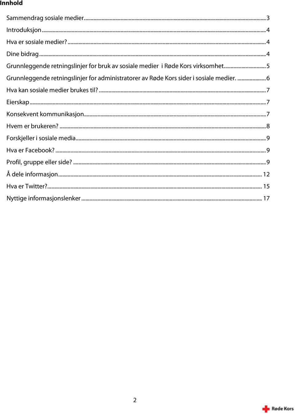 ... 5 Grunnleggende retningslinjer for administratorer av Røde Kors sider i sosiale medier.... 6 Hva kan sosiale medier brukes til?