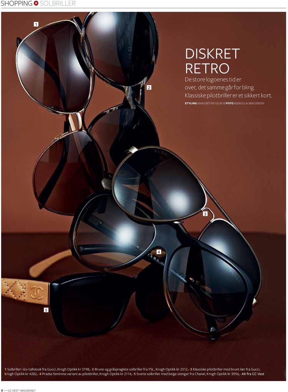 solbriller fra ysl, krogh optikk kr 2512,- 3 klassiske pilotbriller med brunt lær fra gucci, krogh optikk kr 4282,- 4 Pradas feminine variant