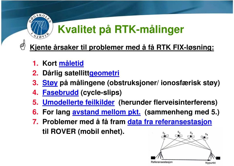 Fasebrudd (cycle-slips) 5. Umodellerte feilkilder (herunder flerveisinterferens) 6.