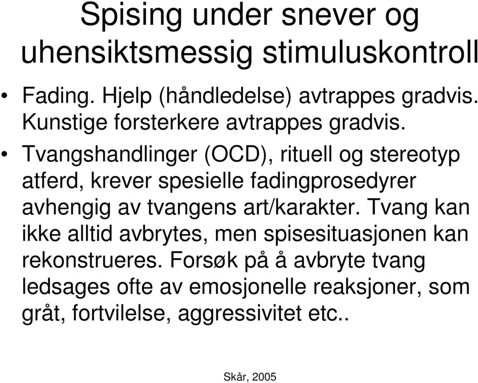 Tvangshandlinger (OCD), rituell og stereotyp atferd, krever spesielle fadingprosedyrer avhengig av tvangens