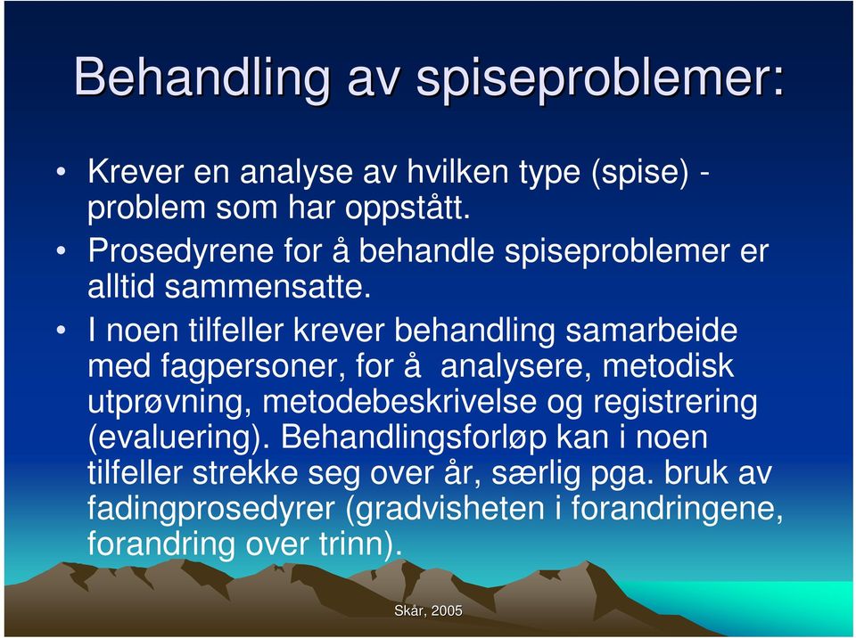 I noen tilfeller krever behandling samarbeide med fagpersoner, for å analysere, metodisk utprøvning,