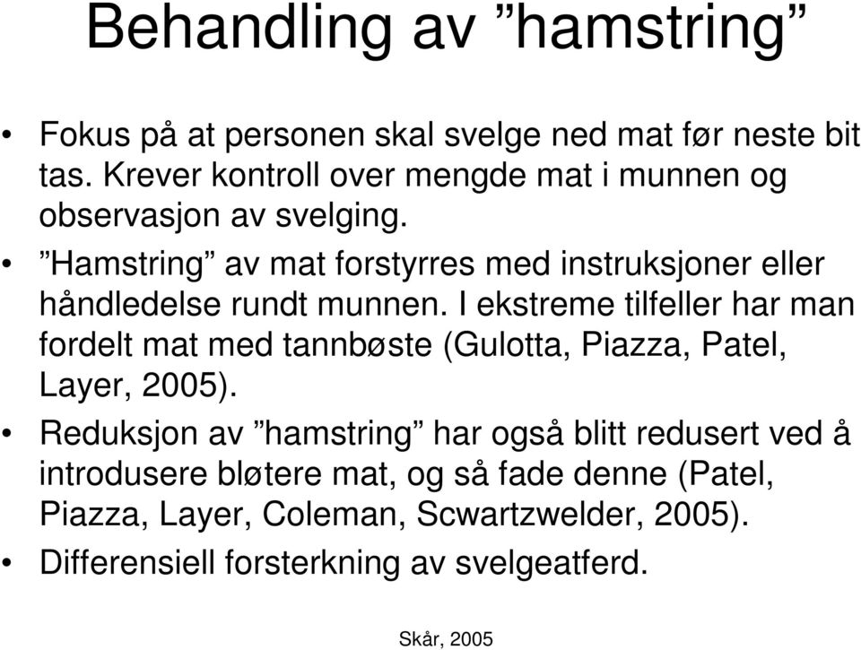 Hamstring av mat forstyrres med instruksjoner eller håndledelse rundt munnen.