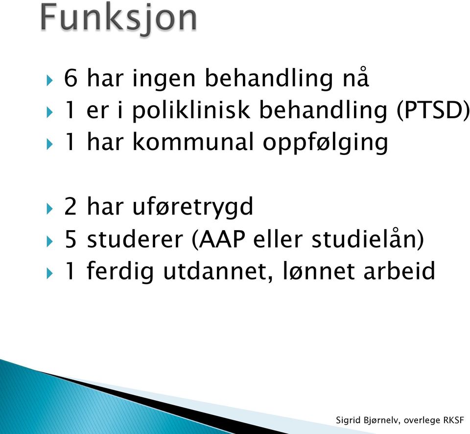 kommunal oppfølging } 2 har uføretrygd } 5