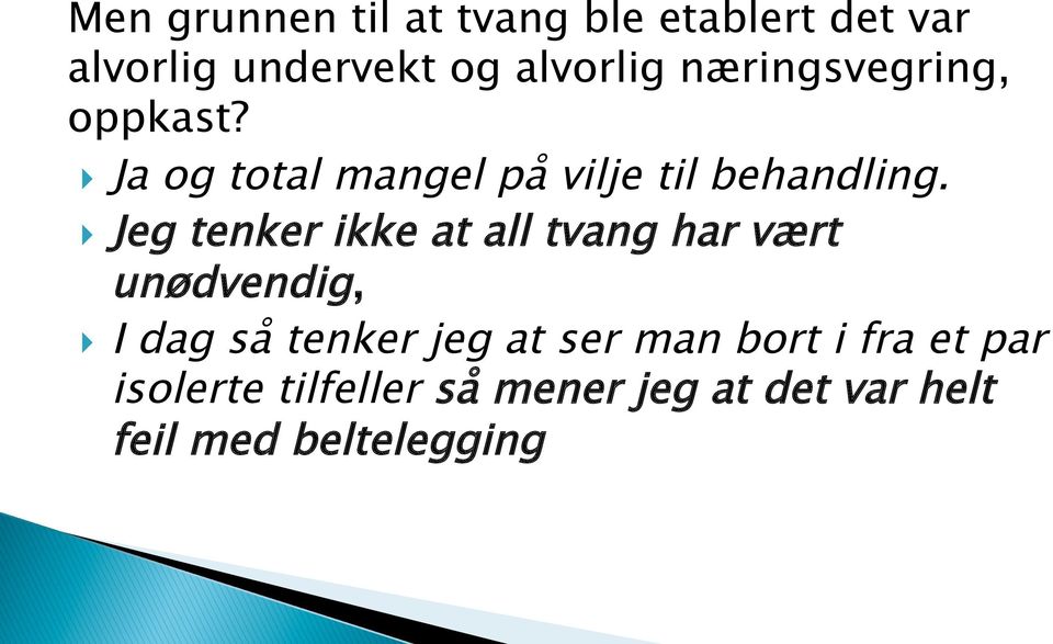 } Jeg tenker ikke at all tvang har vært unødvendig, } I dag så tenker jeg at