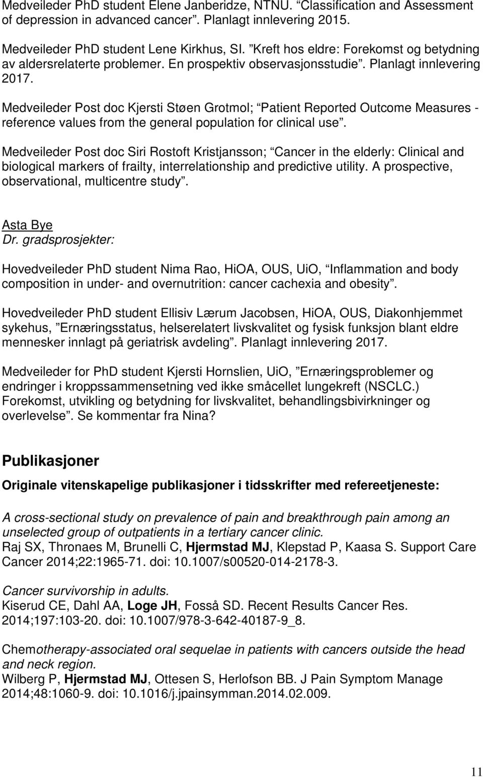 Medveileder Post doc Kjersti Støen Grotmol; Patient Reported Outcome Measures - reference values from the general population for clinical use.