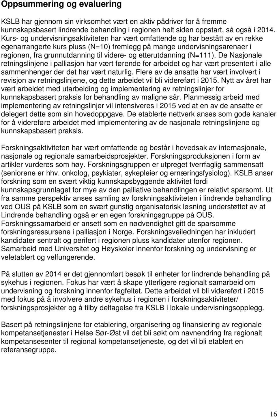 etterutdanning (N=111). De Nasjonale retningslinjene i palliasjon har vært førende for arbeidet og har vært presentert i alle sammenhenger der det har vært naturlig.